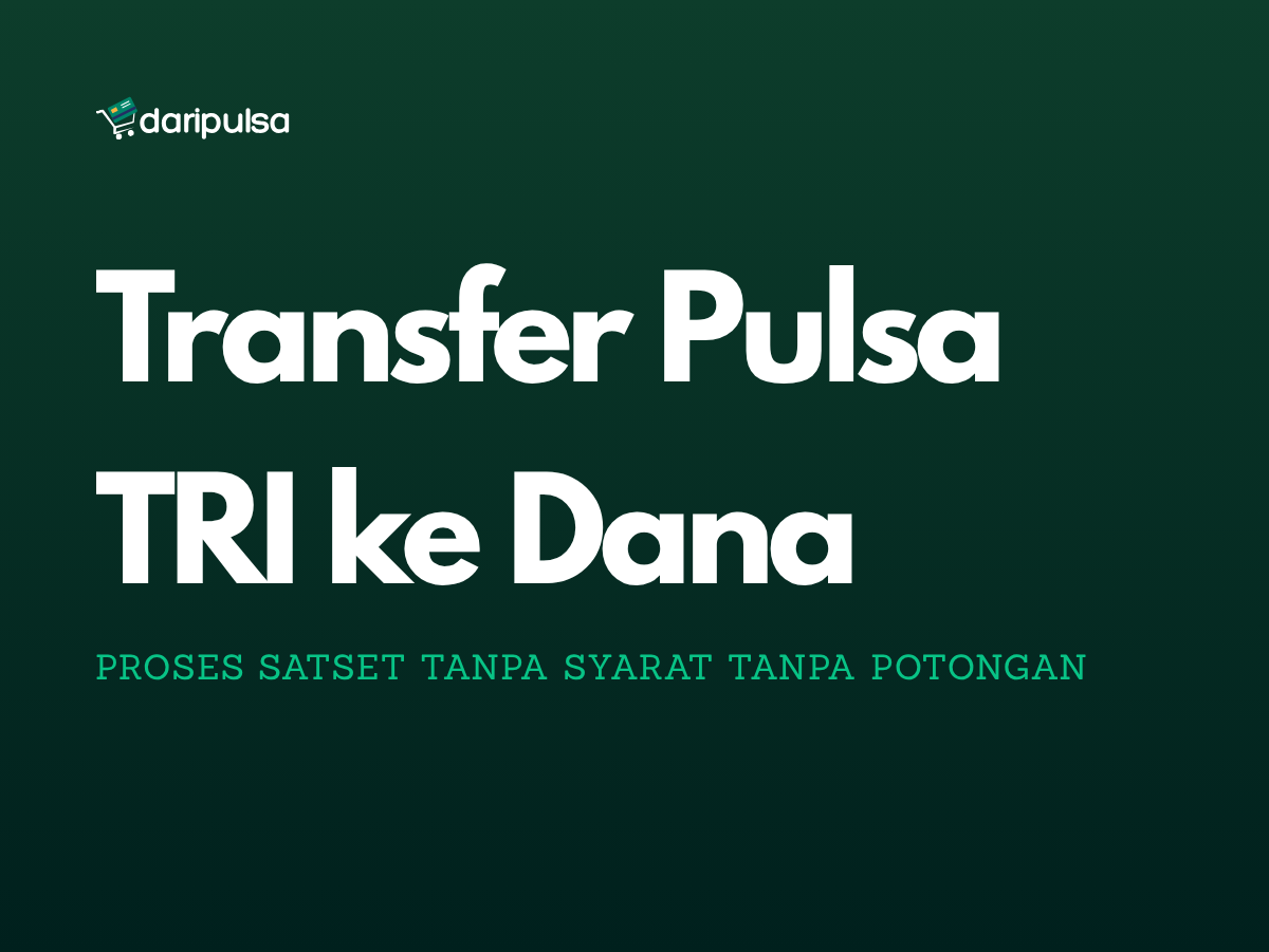 Cara Transfer Pulsa TRI ke DANA Proses Mudah & Cepat